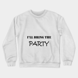 i'll BRING THE PARTY : happy birthday , happy day ,funny day , look for my day , gift for birthday, good prison Crewneck Sweatshirt